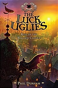 The Luck Uglies #3: Rise of the Ragged Clover (Paperback)