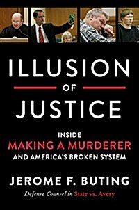 Illusion of Justice: Inside Making a Murderer and Americas Broken System (Hardcover)
