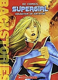 Supergirl: Daughter of Krypton (Prebound, Bound for Schoo)