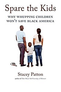 Spare the Kids: Why Whupping Children Wont Save Black America (Paperback)