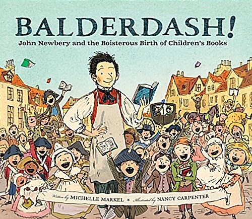 Balderdash!: John Newbery and the Boisterous Birth of Childrens Books (Nonfiction Books for Kids, Early Elementary History Books) (Hardcover)