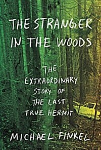 The Stranger in the Woods: The Extraordinary Story of the Last True Hermit (Hardcover, Deckle Edge)