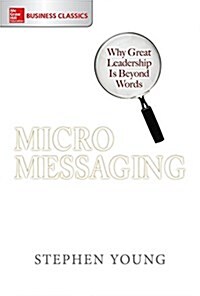 Micromessaging: Why Great Leadership Is Beyond Words (Paperback)