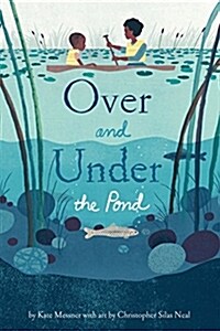 Over and Under the Pond: (Environment and Ecology Books for Kids, Nature Books, Childrens Oceanography Books, Animal Books for Kids) (Hardcover)