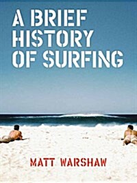A Brief History of Surfing: (surfing Book, Athletic Book, Gifts for Surfers, Beach Book) (Hardcover)