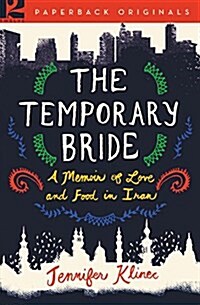 The Temporary Bride: A Memoir of Love and Food in Iran (Paperback)