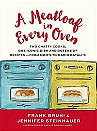 A Meatloaf in Every Oven: Two Chatty Cooks, One Iconic Dish and Dozens of Recipes - From Moms to Mario Batalis (Hardcover)