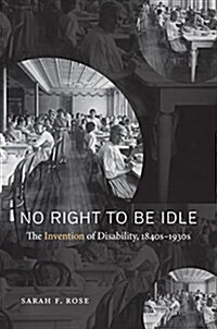 No Right to Be Idle: The Invention of Disability, 1840s-1930s (Paperback)