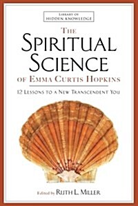 Spiritual Science of Emma Curtis Hopkins: 12 Lessons to a New Transcendent You (Paperback)