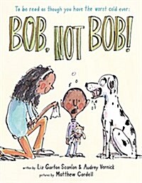 Bob Not Bob!: *To Be Read as Though You Have the Worst Cold Ever (Hardcover)