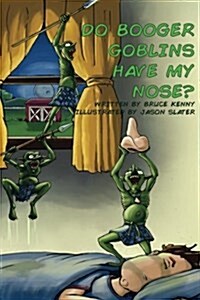 Booger Goblins Have My Nose (Paperback)