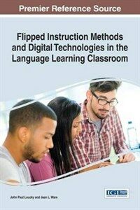 Flipped instruction methods and digital technologies in the language learning classroom
