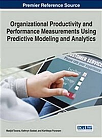 Organizational Productivity and Performance Measurements Using Predictive Modeling and Analytics (Hardcover)