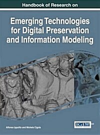 Handbook of Research on Emerging Technologies for Digital Preservation and Information Modeling (Hardcover)