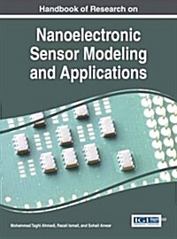 Handbook of Research on Nanoelectronic Sensor Modeling and Applications (Hardcover)