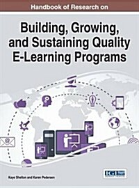 Handbook of Research on Building, Growing, and Sustaining Quality E-learning Programs (Hardcover)