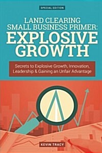 Land Clearing Small Business Primer - Explosive Growth (Paperback)