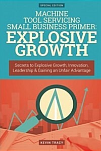 Machine Tool Servicing Small Business Primer - Explosive Growth (Paperback)