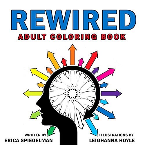 Rewired Adult Coloring Book: An Adult Coloring Book for Emotional Awareness, Healthy Living & Recovery (Paperback)
