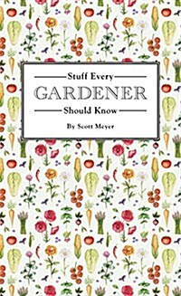 Stuff Every Gardener Should Know (Hardcover)