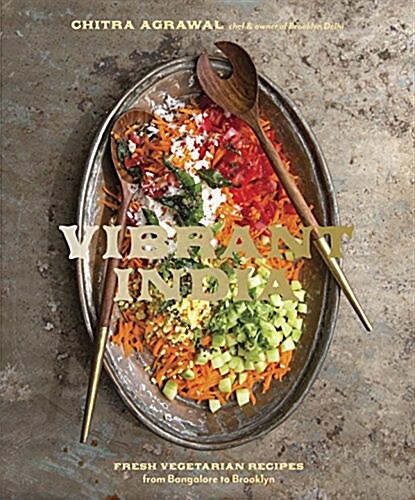 Vibrant India: Fresh Vegetarian Recipes from Bangalore to Brooklyn [a Cookbook] (Hardcover)