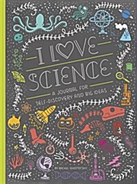 I Love Science: A Journal for Self-Discovery and Big Ideas (Paperback)