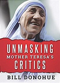 Unmasking Mother Teresas Critics (Paperback)