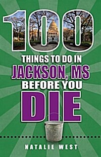 100 Things to Do in Jackson, MS, Before You Die (Paperback)