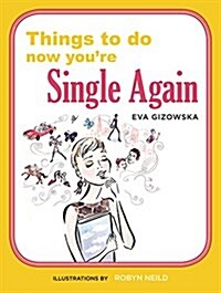 Things to Do Now That Youre Single Again (Paperback)
