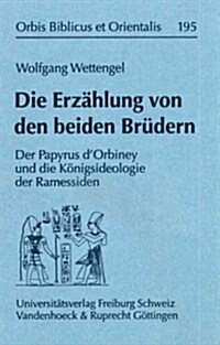 Die Erzahlung Von Den Beiden Brudern: Der Papyrus DOrbiney Und Die Konigsideologie Der Ramessiden (Hardcover)