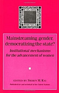 Mainstreaming Gender, Democratizing the State? : National Machineries for the Advancement of Women (Paperback)
