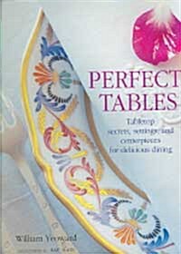 Perfect Tables : Tabletop Secrets, Settings and Centrepieces for Delicious Dining (Hardcover)