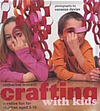 Crafting with Kids : Creative Fun for Children Aged 3-10 (Hardcover)