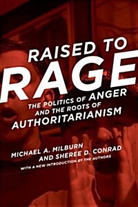 Raised to Rage: The Politics of Anger and the Roots of Authoritarianism (Paperback)