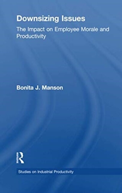 Downsizing Issues : The Impact on Employee Morale and Productivity (Paperback)