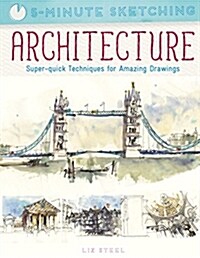 Five Minute Sketching: Architecture : Super-Quick Techniques for Amazing Drawing (Paperback)