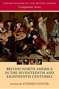 British North America in the Seventeenth and Eighteenth Centuries (Paperback)