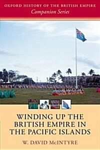 Winding Up the British Empire in the Pacific Islands (Paperback)