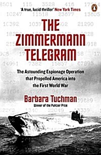 The Zimmermann Telegram : The Astounding Espionage Operation That Propelled America into the First World War (Paperback)