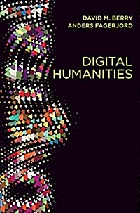 Digital Humanities : Knowledge and Critique in a Digital Age (Hardcover)