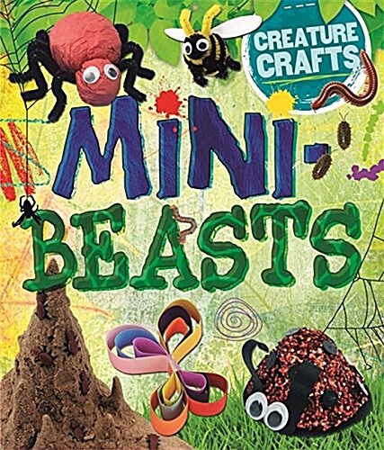 Creature Crafts: Minibeasts (Paperback)