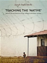 Teaching the Native: Behind the Architecture of an Unequal Educational System (Paperback)