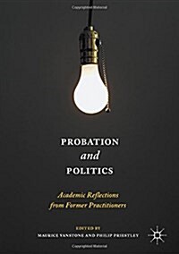 Probation and Politics : Academic Reflections from Former Practitioners (Hardcover)