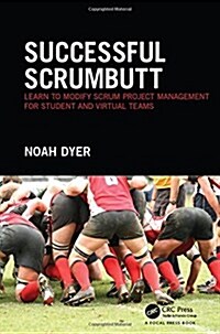 Successful Scrumbutt : Learn to Modify Scrum Project Management for Student and Virtual Teams (Hardcover)