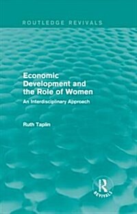 Routledge Revivals: Economic Development and the Role of Women (1989) : An Interdisciplinary Approach (Hardcover)