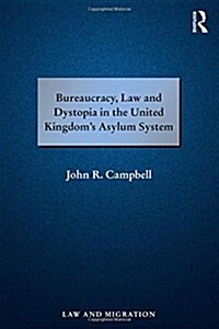 Bureaucracy, Law and Dystopia in the United Kingdoms Asylum System (Hardcover)