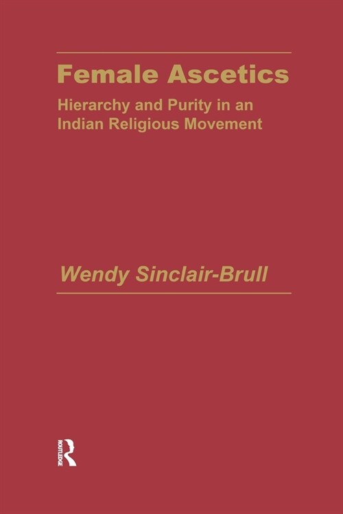Female Ascetics : Hierarchy and Purity in Indian Religious Movements (Paperback)
