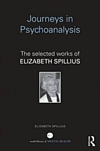 Journeys in Psychoanalysis : The Selected Works of Elizabeth Spillius (Paperback)