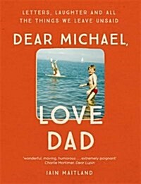 Dear Michael, Love Dad : Letters, Laughter and All the Things We Leave Unsaid. (Paperback)