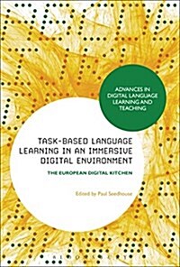 Task-Based Language Learning in a Real-World Digital Environment : The European Digital Kitchen (Hardcover)